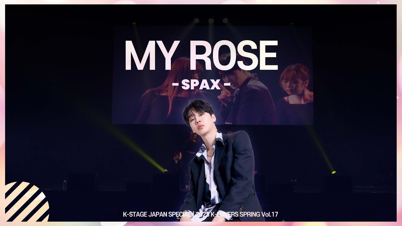 My Rose - SPAX (스팍) | JAPAN SPECIAL | 2023 K-LOVERS SPRING Vol.17