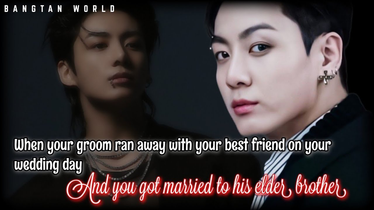 Jungkook ff || When your groom ran away and you got married to his elder brother