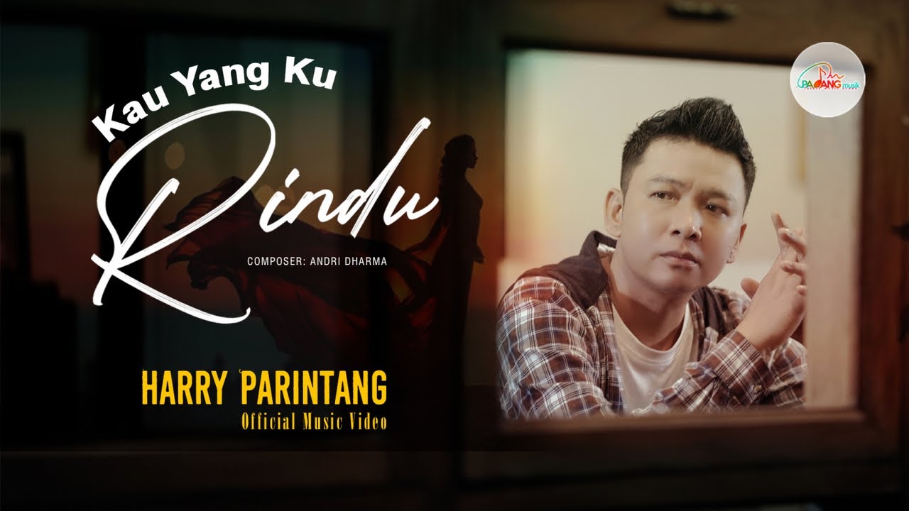 Harry Parintang - Kau Yang Ku Rindu - Official Music VIdeo