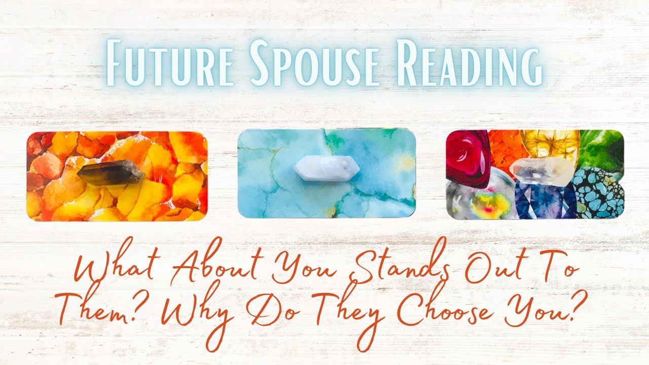 What Makes Them Choose You? Future Spouse Pick a Card Reading