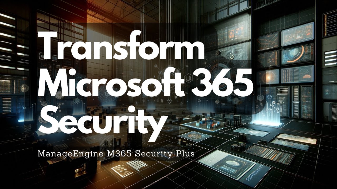 Shield Your Microsoft 365: Enhance Security with ManageEngine M365 Security Plus
