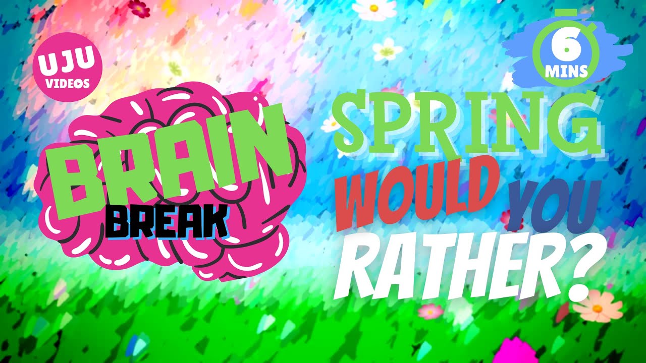 Brain Break - Spring Would You Rather?