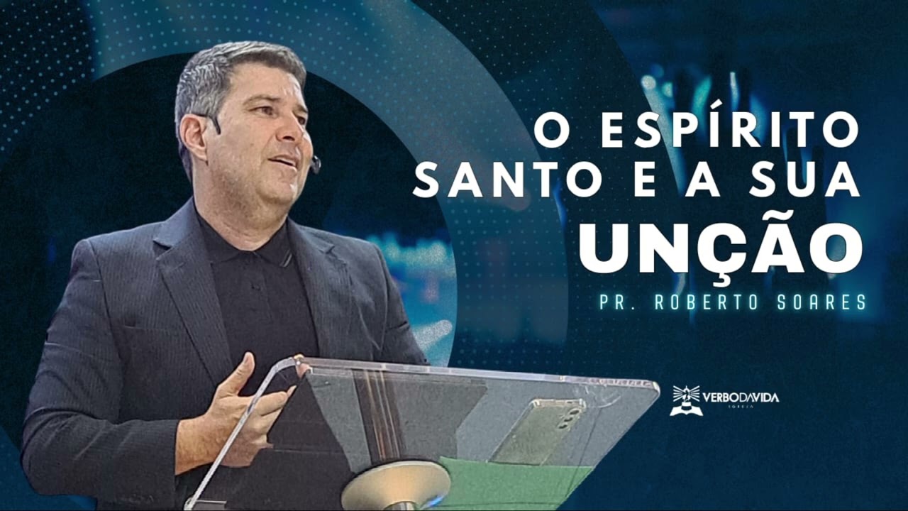 🔥 O Espírito Santo e Sua Unção | Uma Vida Cheia da Presença de Deus – Pr. Roberto Soares 