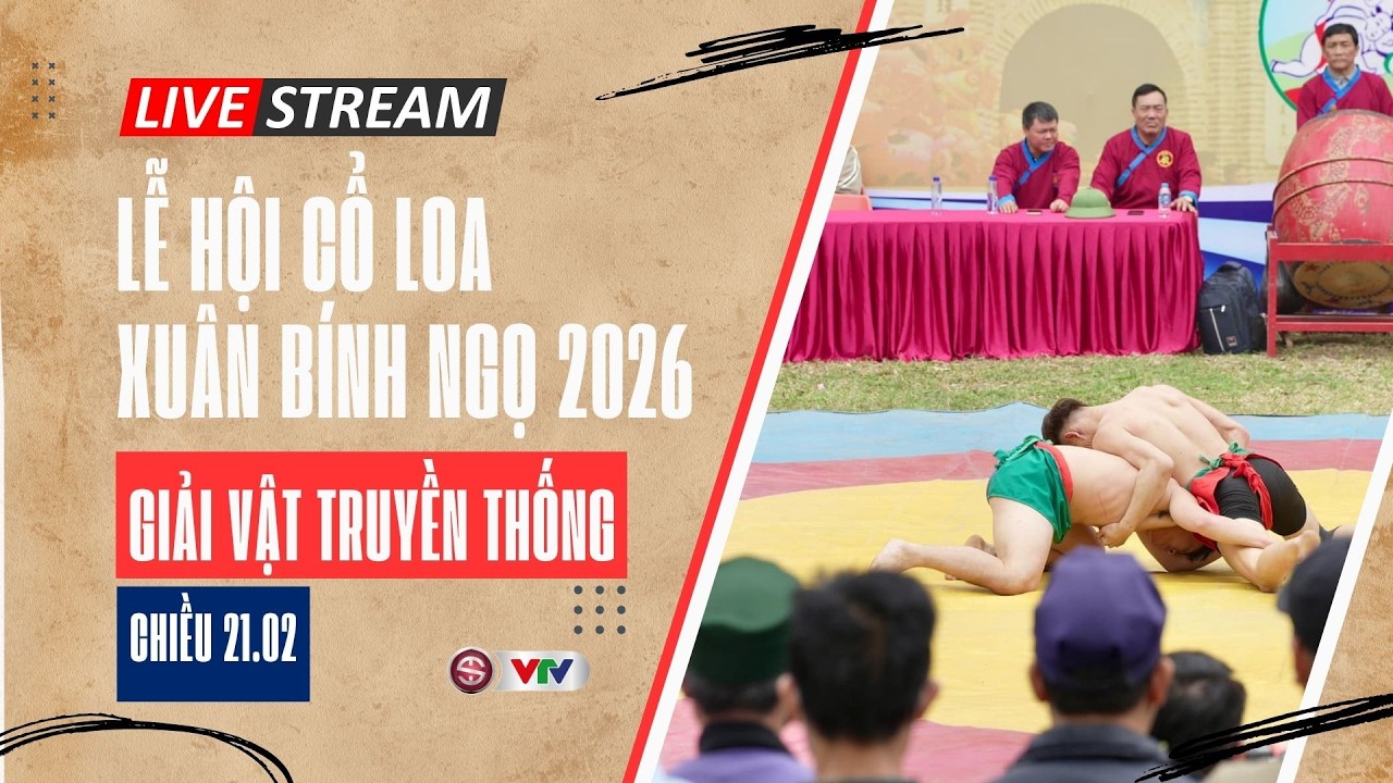 TRỰC TIẾP Giải vật truyền thống - Lễ hội Cổ Loa | Chiều mùng 5 Tết Bính Ngọ 2026