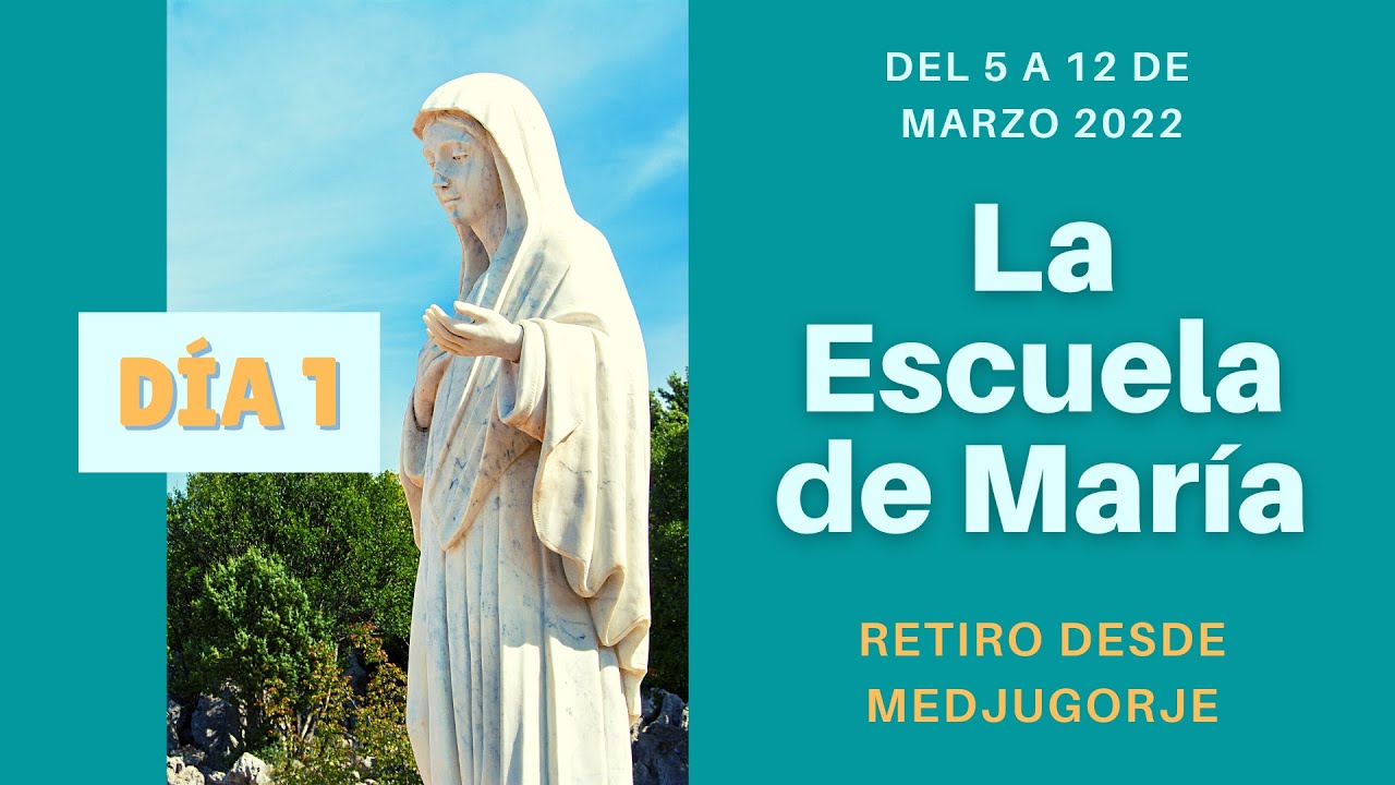 DÍA 1: Retiro Espiritual LA ESCUELA DE MARÍA desde Medjugorje. 5 Marzo 2022