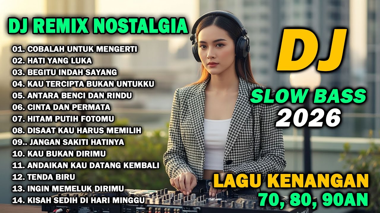DJ KENANGAN NOSTALGIA TERBARU 2026 || DJ REMIX LAGU LAWAS 70,80,90AN | DJ COBALAH UNTUK MENGERTI