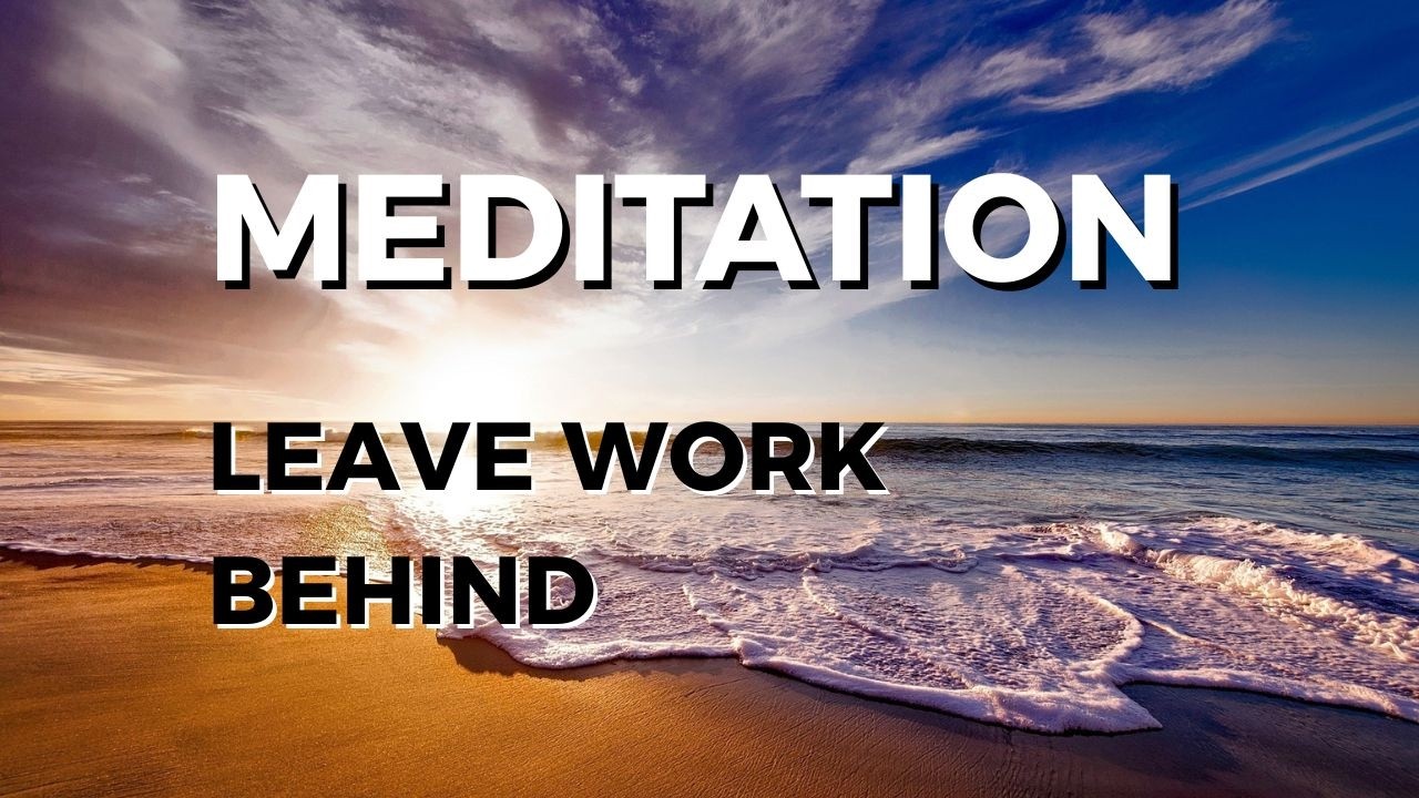 Guided Meditation to Leave the Workday Behind (10 min)