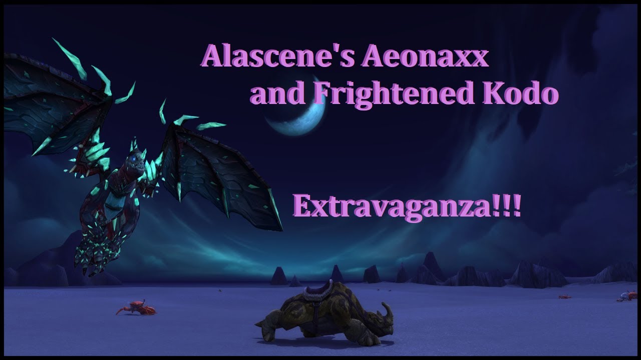 Alascene's Aeonaxx and Frightened Kodo Extravaganza [Mini-Guide at the End]