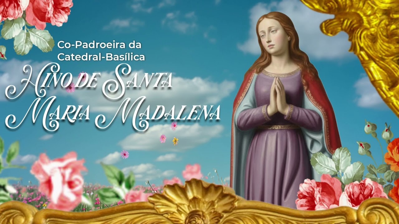 Hino de Santa Maria Madalena - Co-padroeira da Catedral-Basílica 