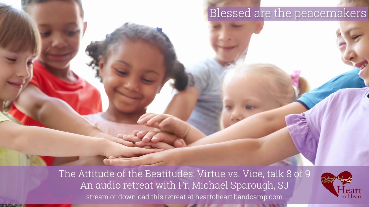 The Attitude of the Beatitudes - Retreat Talk 8 | Blessed are the Peacemakers