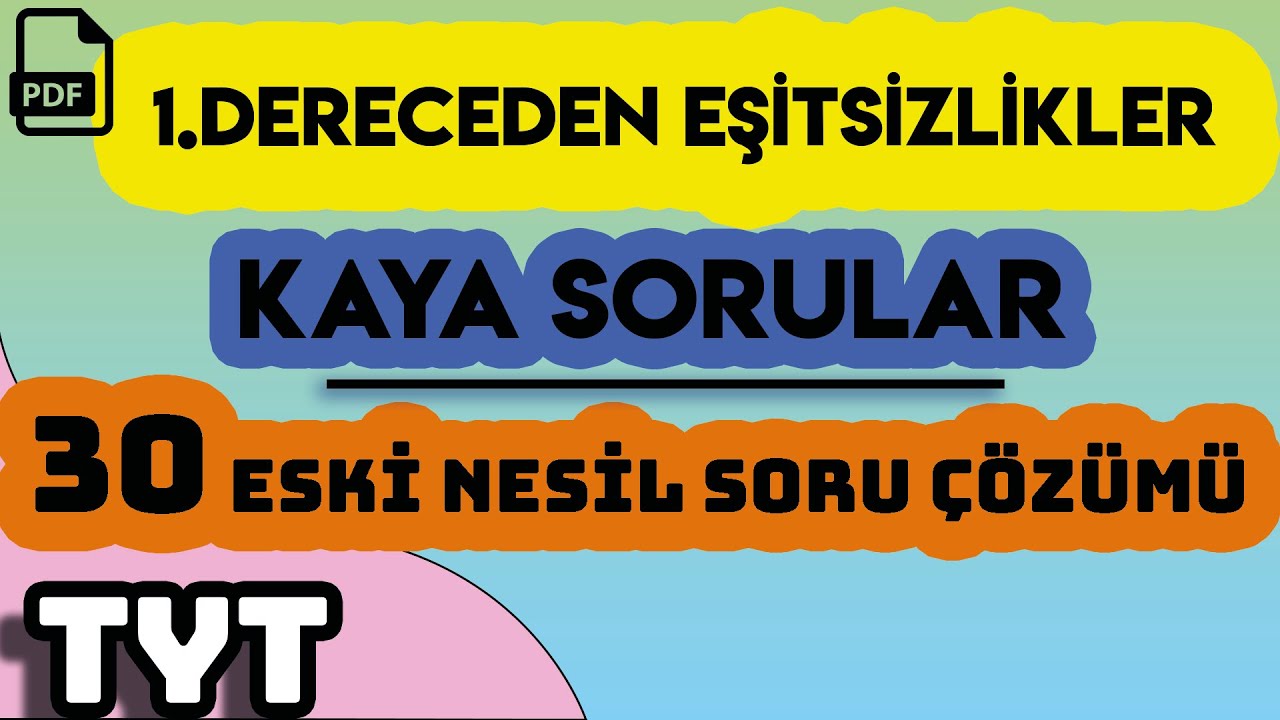 1.DERECEDEN EŞİTSİZLİKLER | KAYA SORULAR | 30 ESKİ NESİL SORU ÇÖZÜMÜ | +PDF