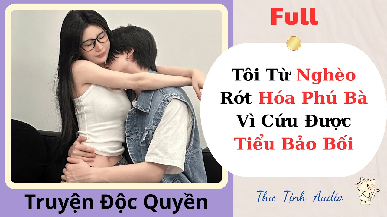 [Truyện Audio] | Tôi Từ Nghèo Rớt Hóa Phú Bà Vì Cứu Được Tiểu Bảo Bối | Thư Tịch Audio #truyenaudio