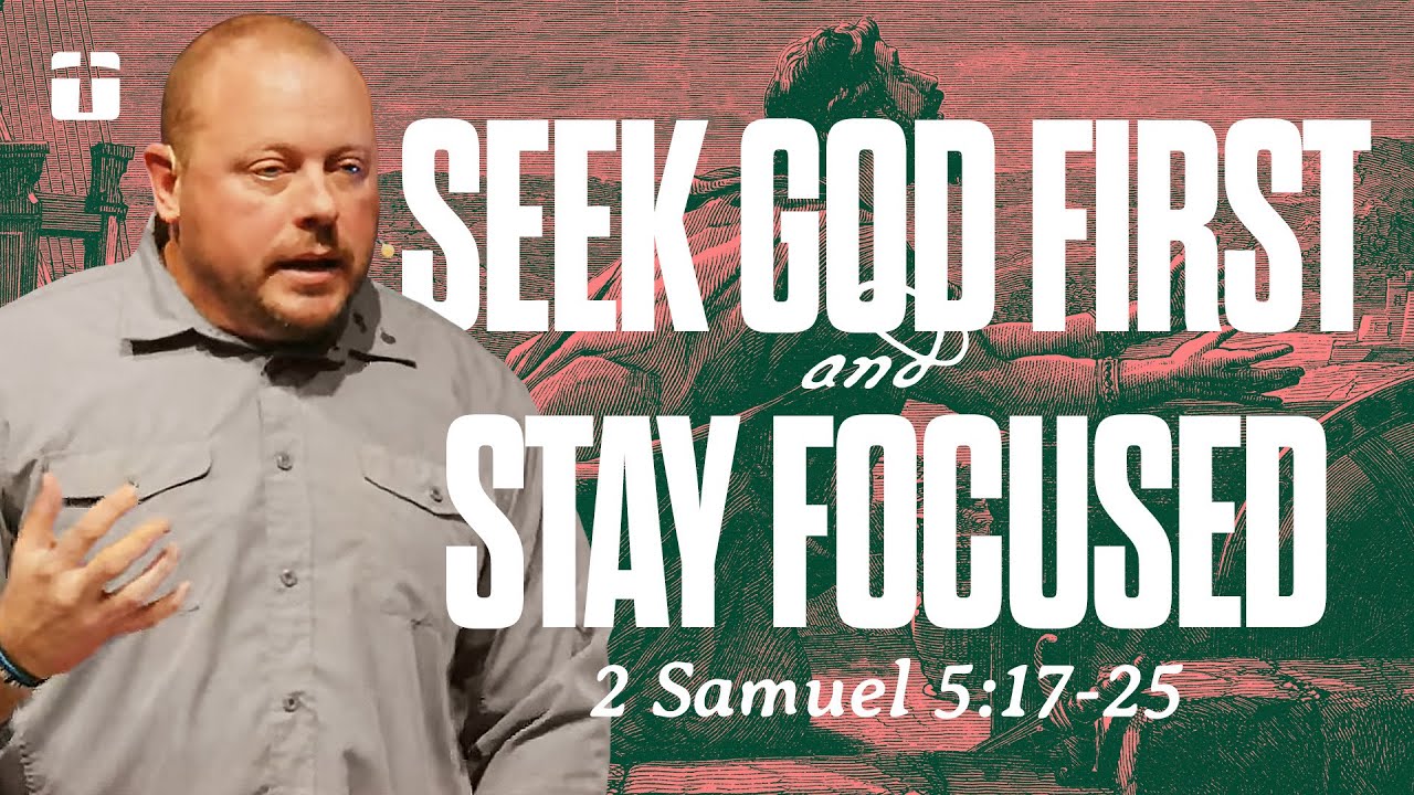 Seek God First & Stay Focused | 2 Samuel 5:17-25 | Nate Auvenshine