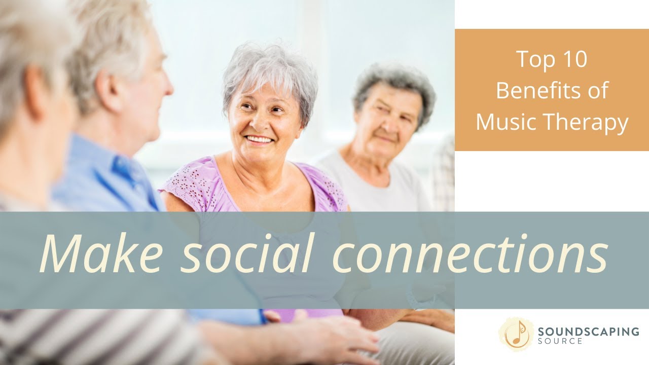 Top 10 Benefits of Music Therapy - Social Connections