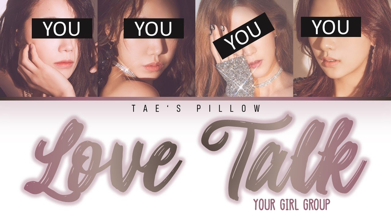 LOVE TALK - YOUR GIRL GROUP(4 MEMBER VER.){ENG}[COLOR CODED LYRICS]