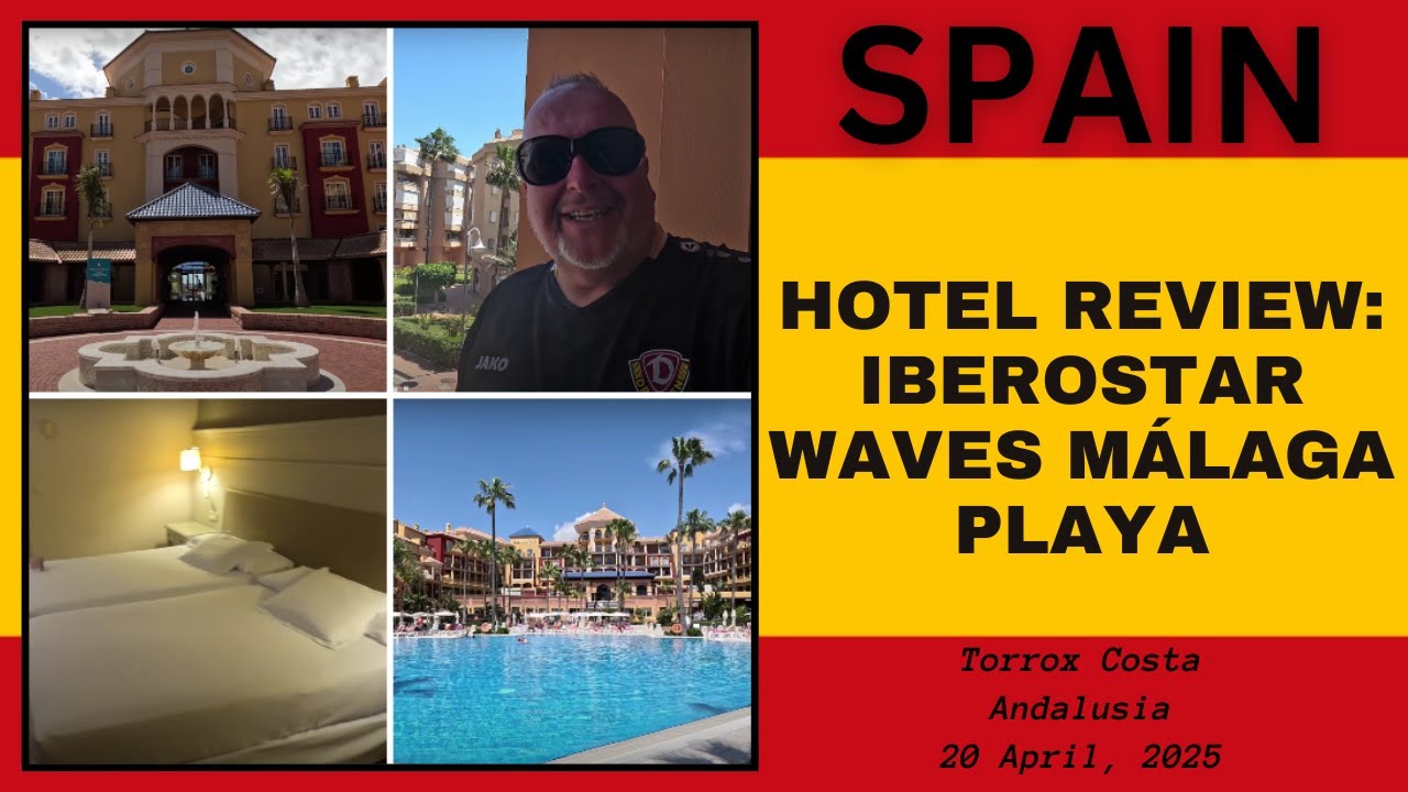 Hotel Review: Iberostar Waves Malaga Playa, Torrox Costa, Andalusia, Spain - April 2025