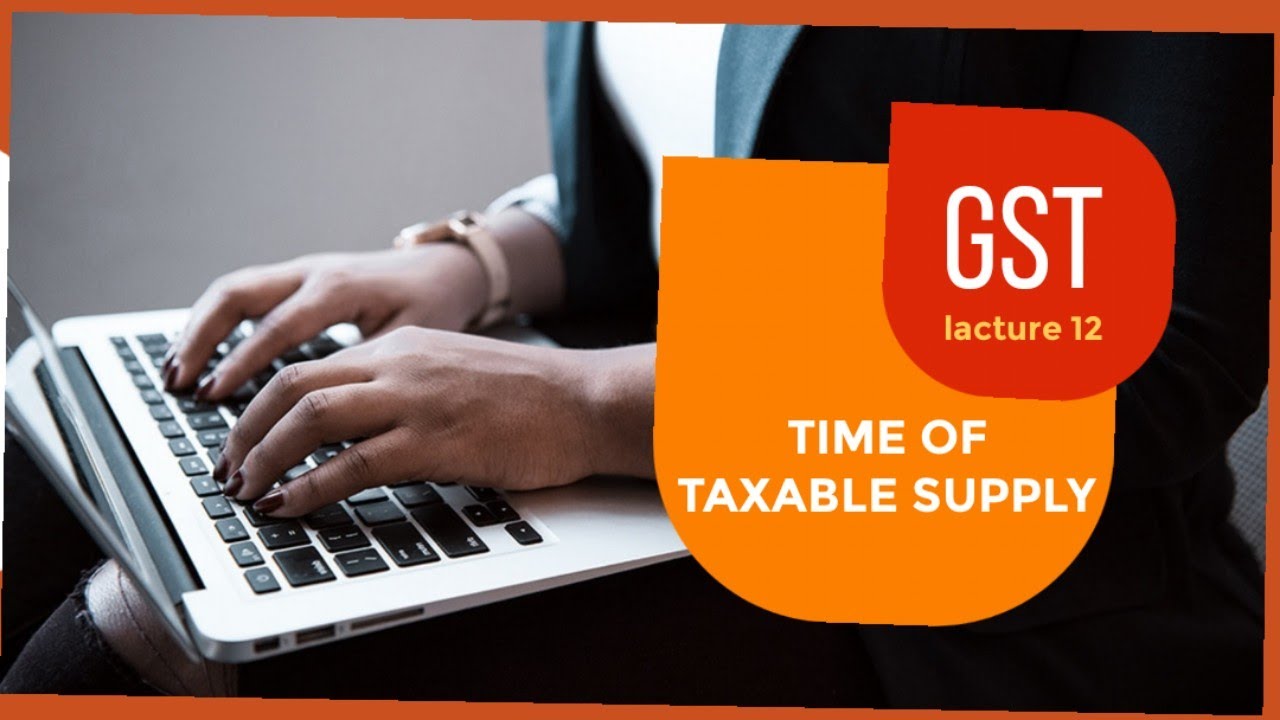 GST : TIME OF SUPPLY , FORWART AND REVERSE CHARGE MECHANISM