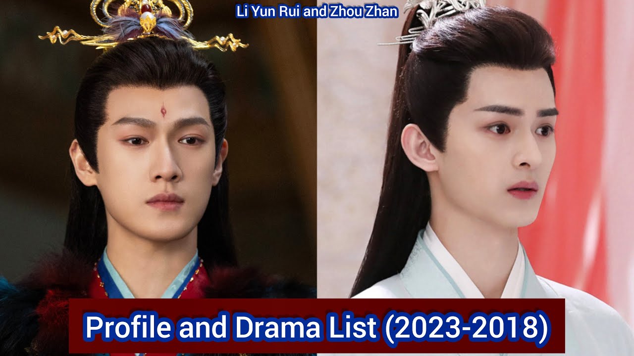 Zhou Zhan and Li Yun Rui | Profile and Drama List (2023-2018) |