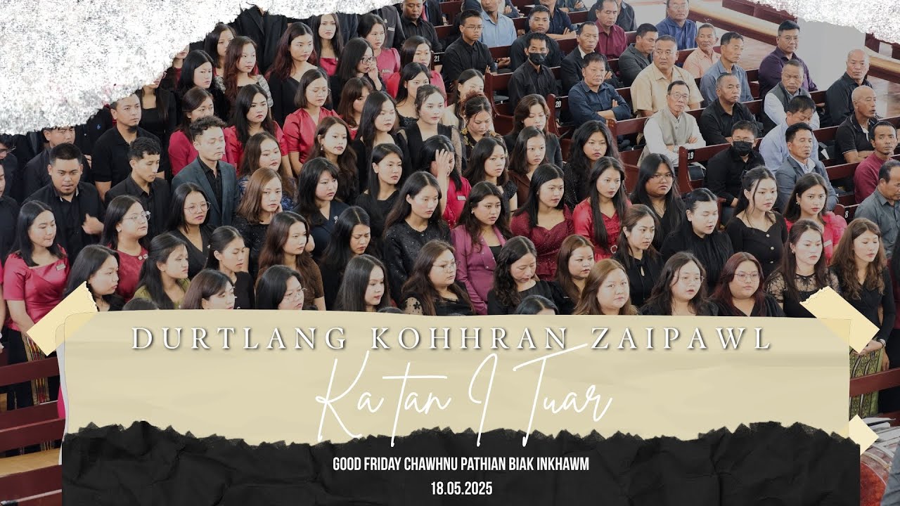 Ka tan I Tuar | Durtlang Kohhran Zaipawl | Good Friday Chawhnu Inkhawm
