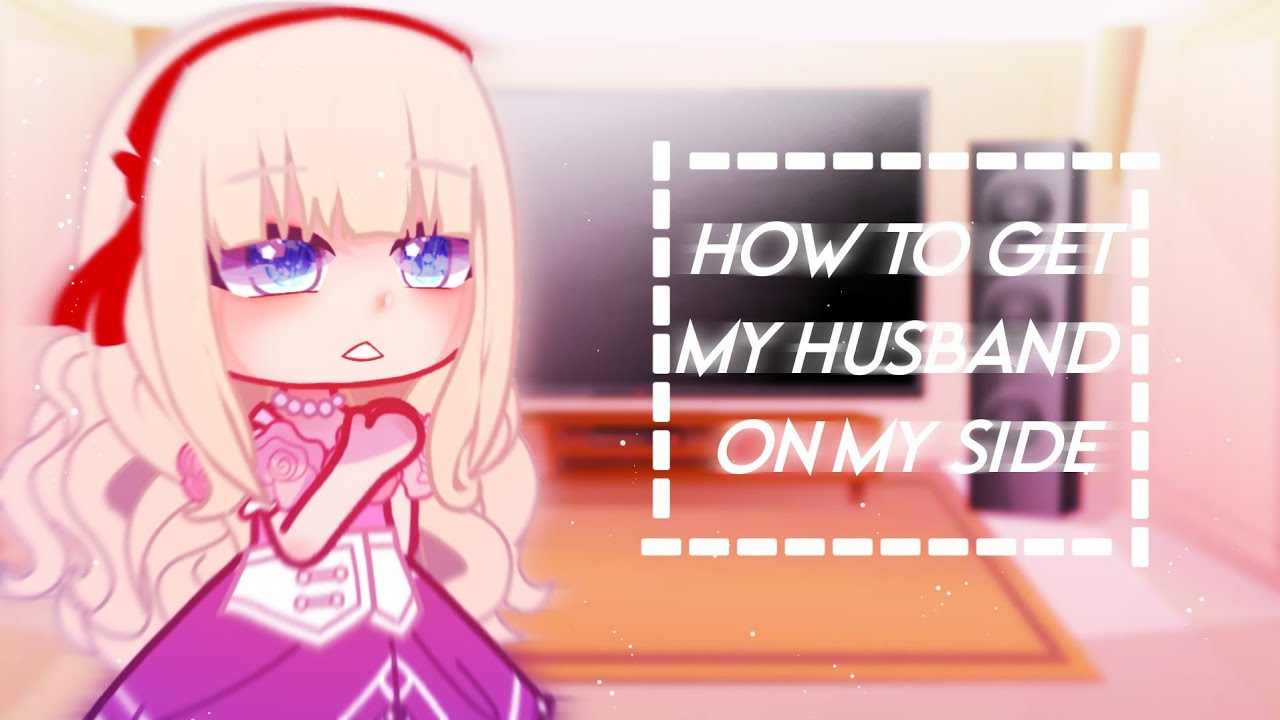 How to get my husband on my side react |GLRV| gacha club/life{part 1/1} Manhwa react