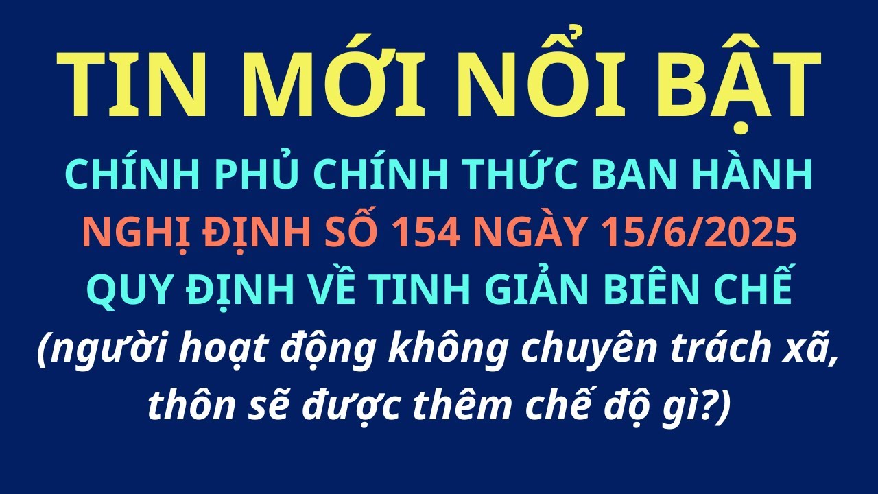 Chính phủ ban hành Nghị định 154/2025/NĐ-CP ngày 15/6/2025 về tinh giản biên chế, chế độ có gì mới?