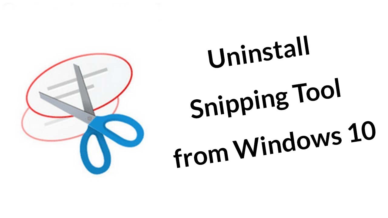 How to Uninstall Snipping Tool from Windows 10?