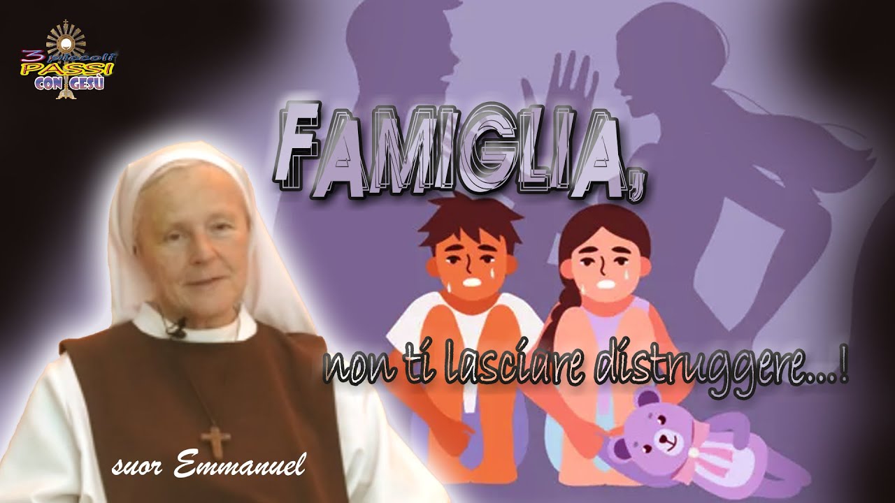 Suor Emmanuel Maillard - FAMIGLIA, non ti lasciare distruggere! - 3 Piccoli Passi con Gesù