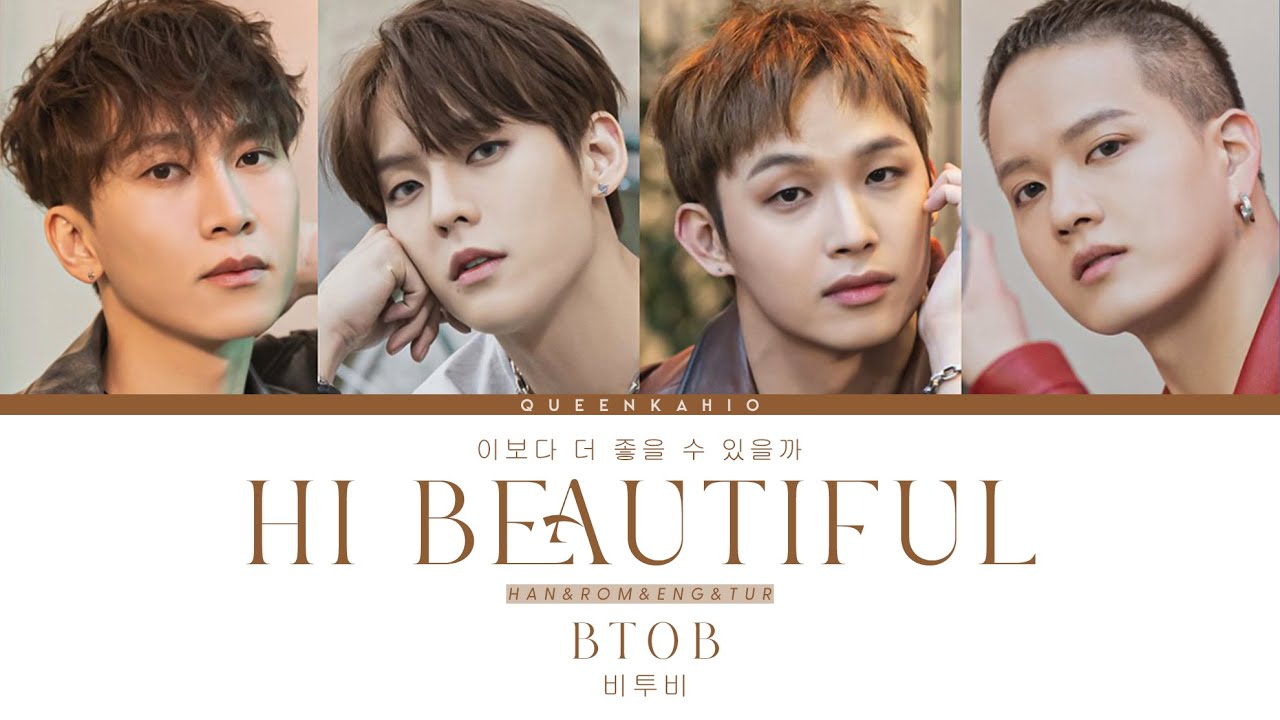 BTOB (비투비) - Hi Beautiful (이보다 더 좋을 수 있을까) [Han/Rom/Eng/Tur] Lyrics 가사