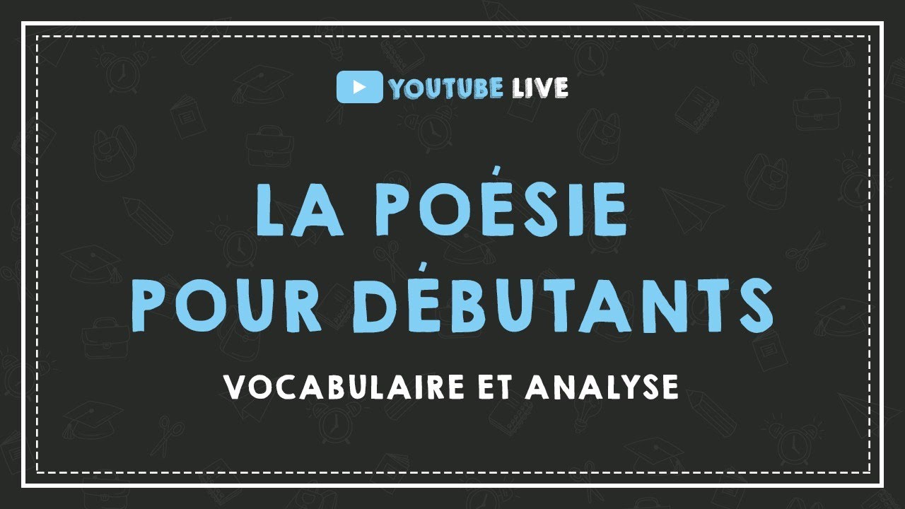 LIVE #11 : LA POÉSIE POUR DÉBUTANTS : vocabulaire et analyse.