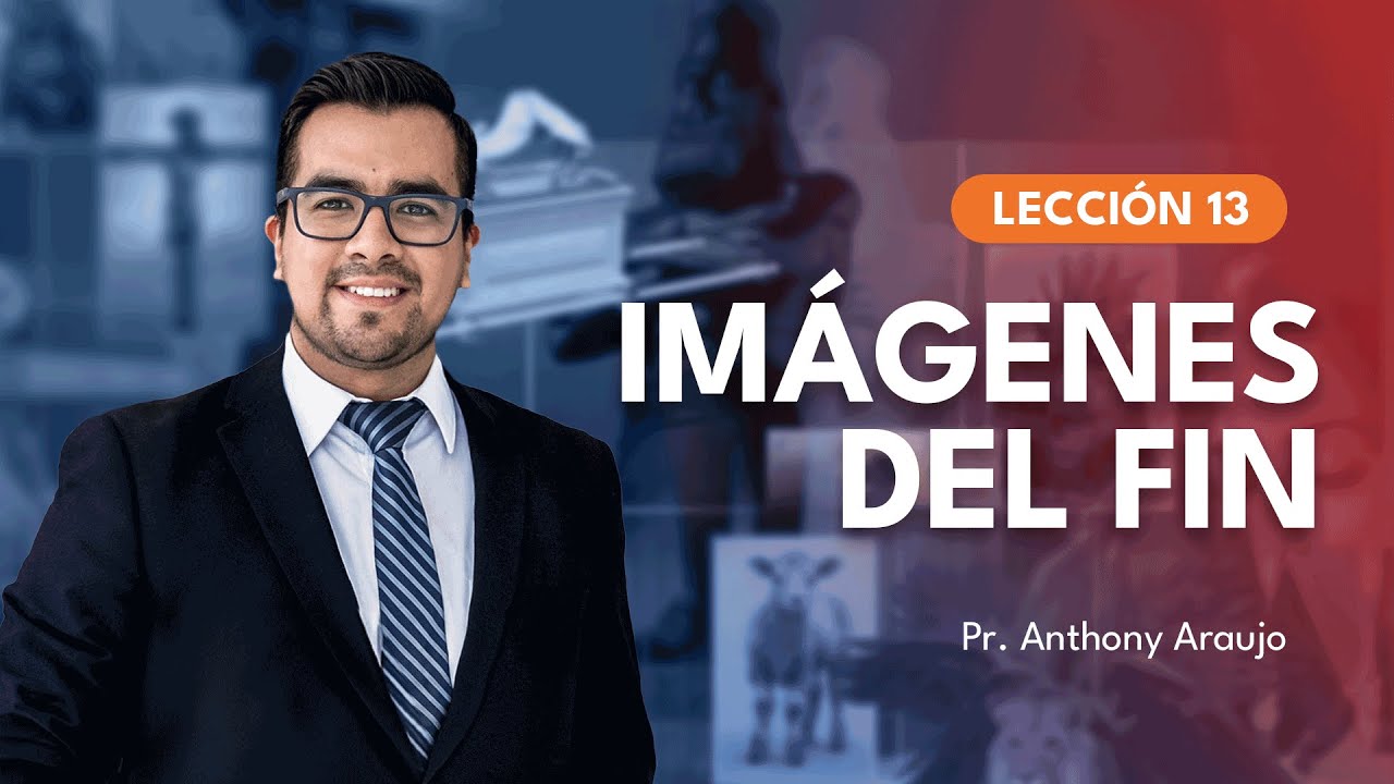 📖 Lecci&oacute;n 13: Im&aacute;genes del fin | Pr Anthony Araujo