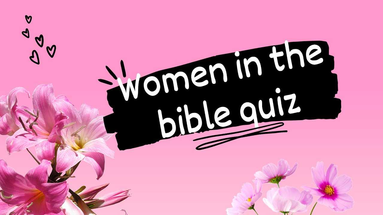 Women in the bible quiz - Ideal quiz for zoom