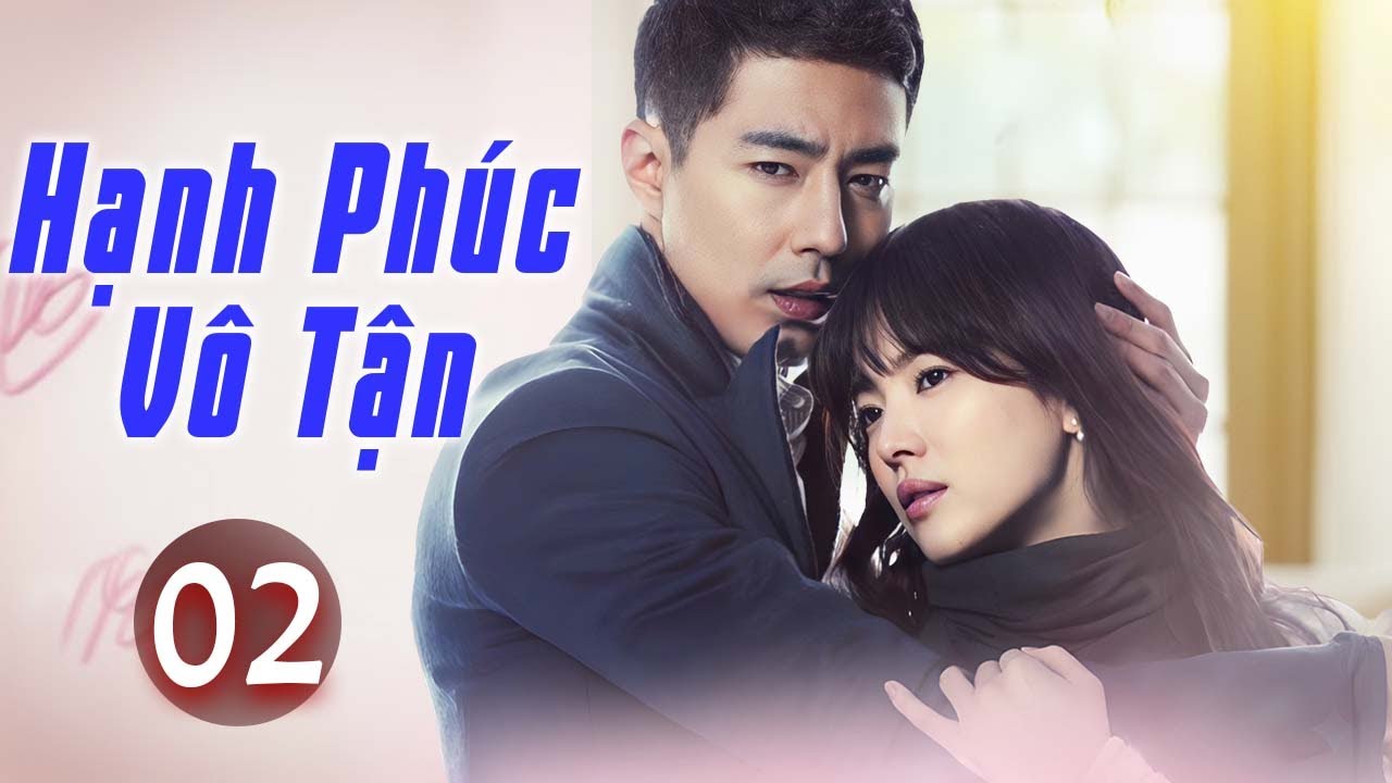Phim Mới 2026 | Hạnh Phúc Vô Tận - Tập 02 | Phim Bộ Tình Cảm Hàn Quốc Mới Nhất Thuyết Minh
