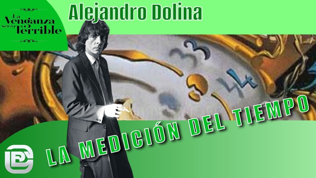 PERTURBADORA REFLEXIÓN DE ALEJANDRO DOLINA: LA MEDICIÓN DEL TIEMPO