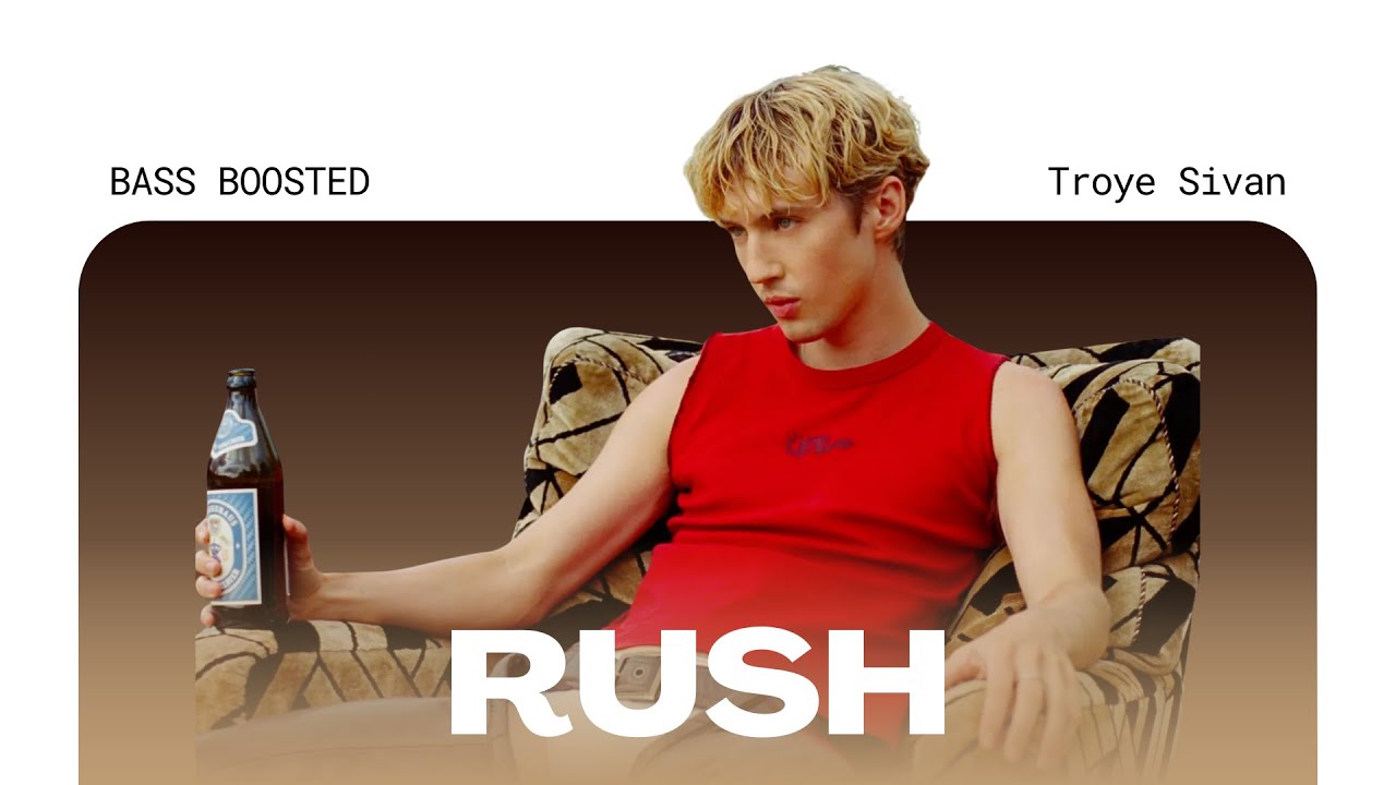 Troye Sivan - Rush (Explicit) [BASS BOOSTED]