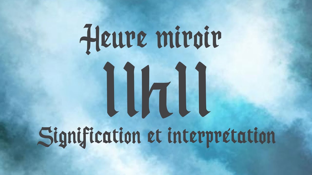 🔮 HEURE MIROIR 11h11 - Signification et Interpr&eacute;tation ang&eacute;lique