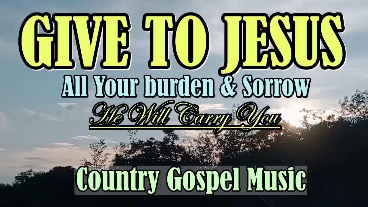 GIVE TO JESUS All Your Burden And Sorrow and He Will Carry You - Christian Gospel Lifebreakthrough