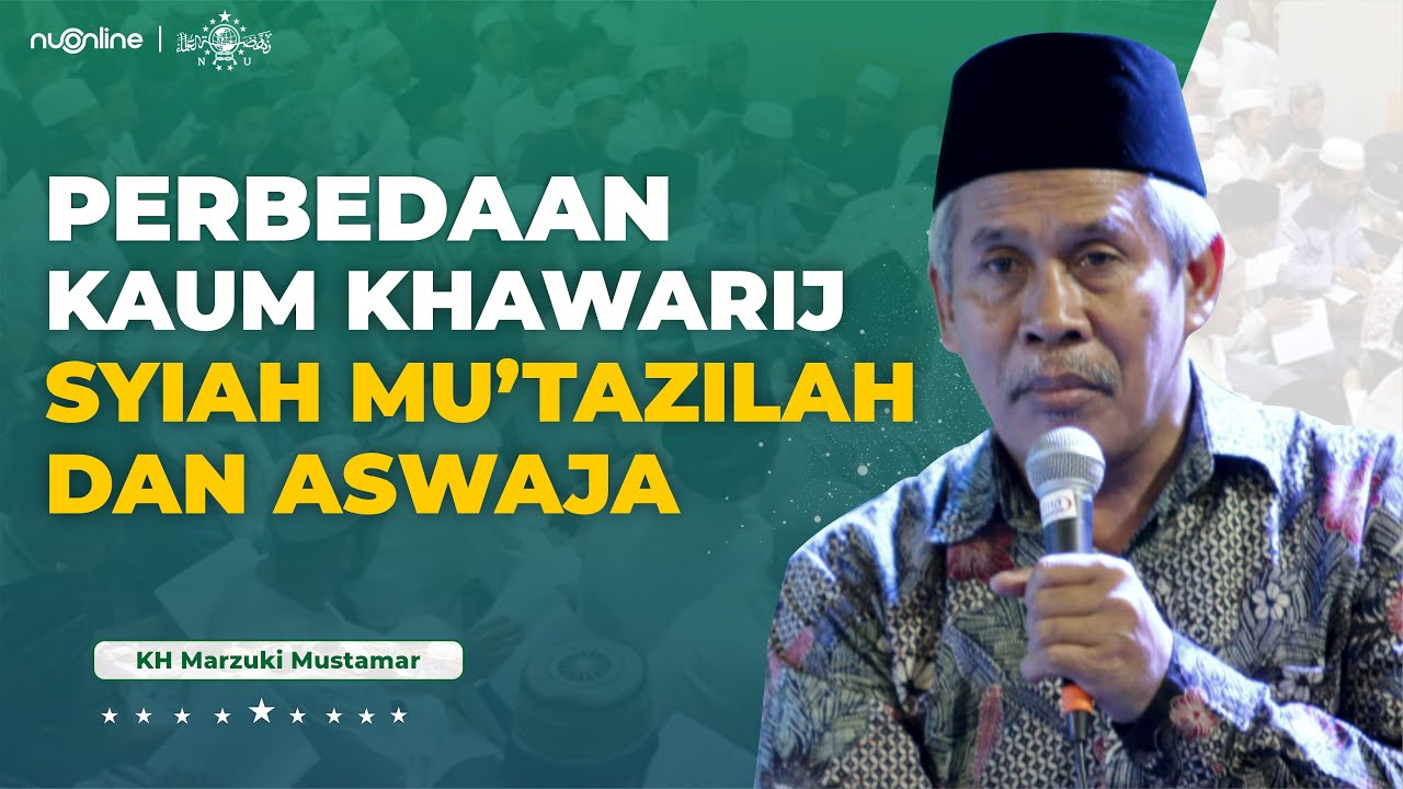 Perbedaan Khawarij, Syiah, Mu'tazilah dan Ahlussunnah wal Jamaah (Aswaja) | KH Marzuki Mustamar
