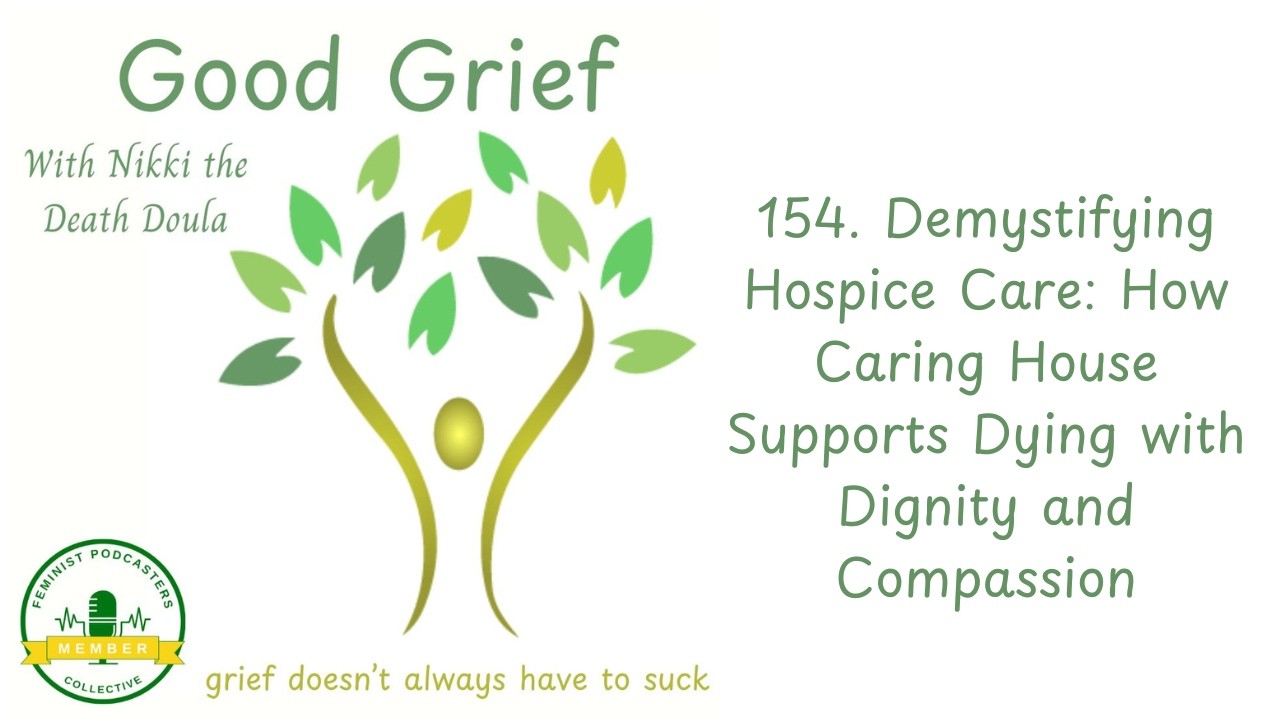154. Demystifying Hospice Care: How Caring House Supports Dying with Dignity and Compassion