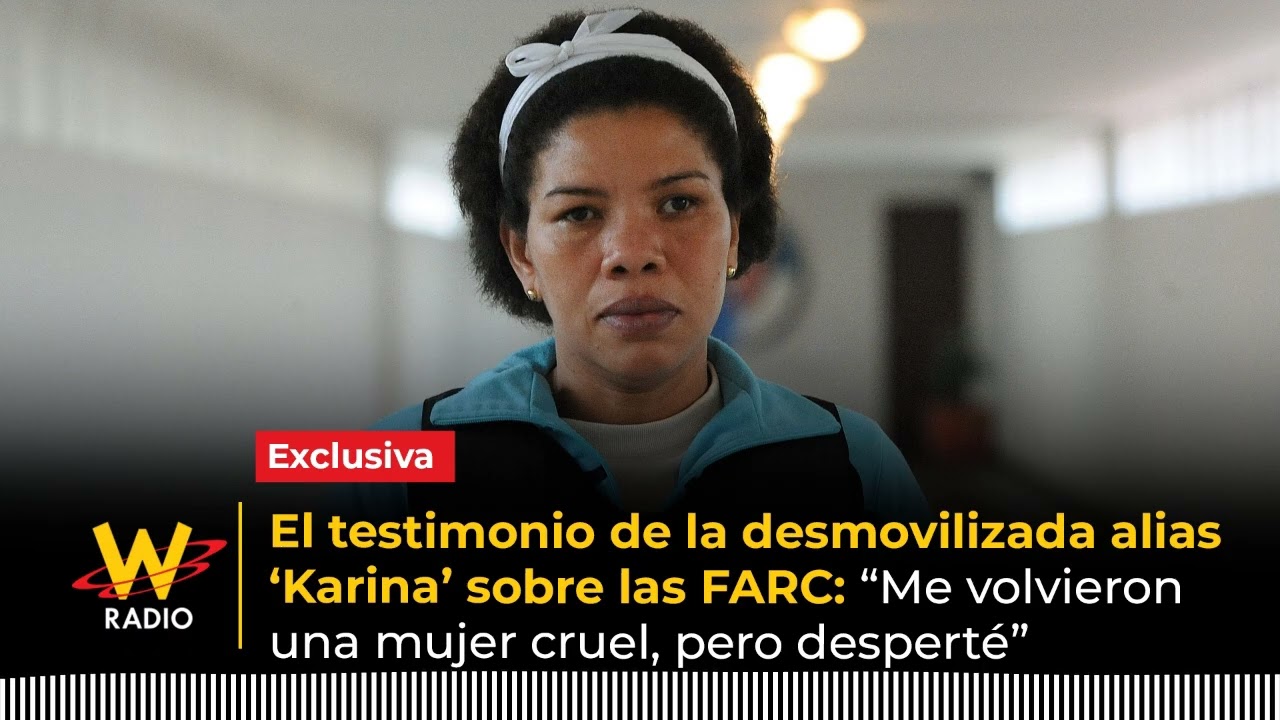 El testimonio de la desmovilizada alias ‘Karina’ sobre las FARC: “Me volvieron una mujer cruel”