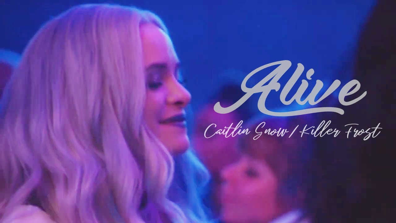 Caitlin Snow & Killer Frost | Alive