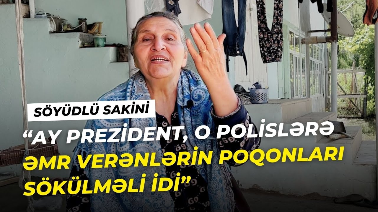 Söyüdlü sakini: “Ay prezident, o polislərə əmr verənlərin poqonları sökülməli idi”