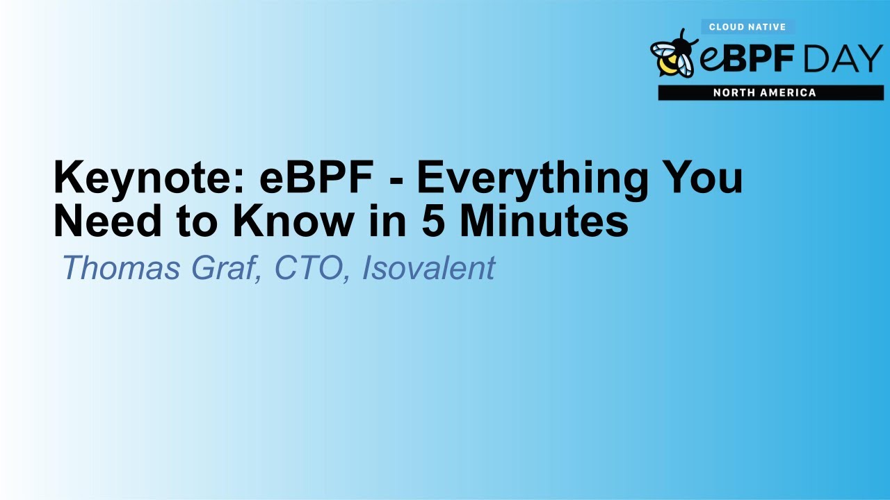 Keynote: eBPF - Everything You Need to Know in 5 Minutes - Thomas Graf, CTO, Isovalent