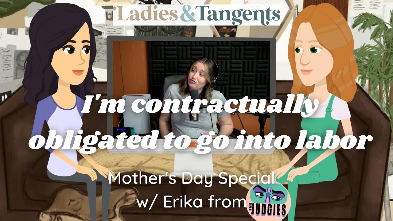 I’m contractually obligated to go into labor || Mother’s Day Special w/ Erika from the Judgies