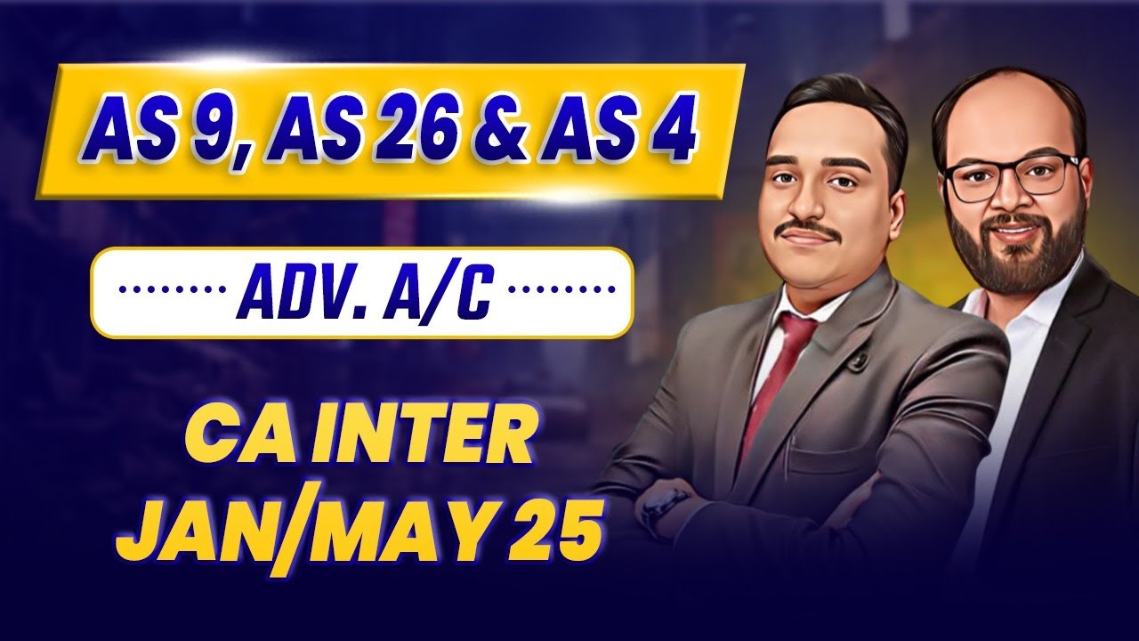AS 9, 26 & 4 | Advanced Accounting Chapter 5 & 7 | CA Inter Jan/May 25 | Revision & Practice Session