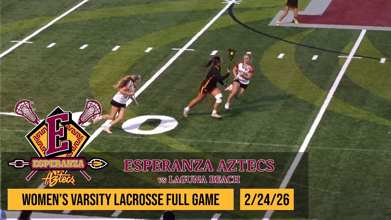 Esperanza Aztecs vs. Laguna Beach | Women's Varsity Lacrosse Full Game (2/24/26)