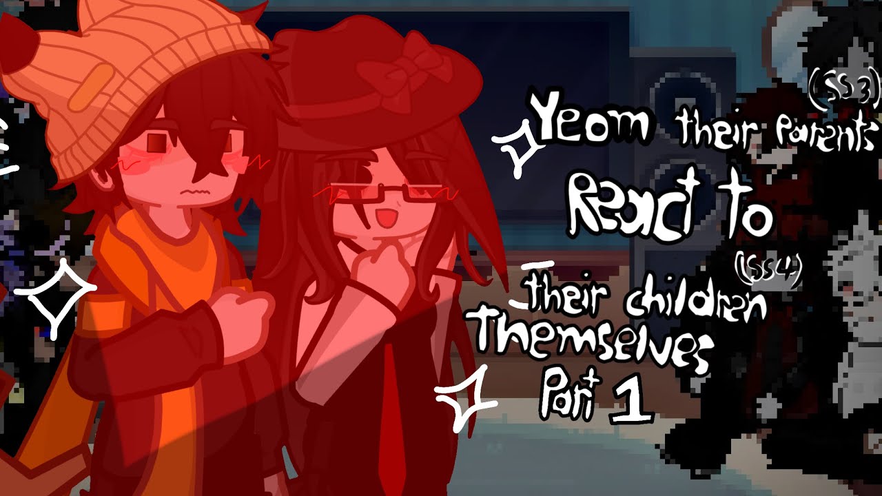 Yeosm their parents react to their children and themselves part 1 (sorry l’m late for month 2-)