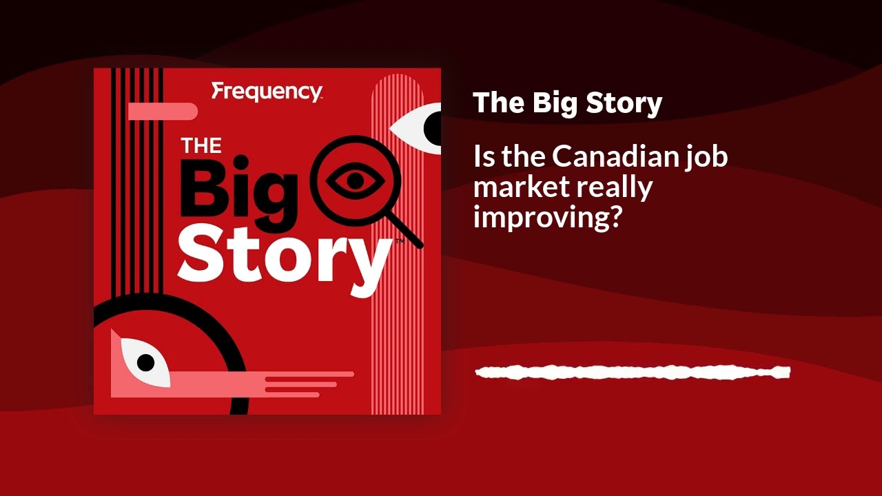 Is the Canadian job market really improving? | The Big Story