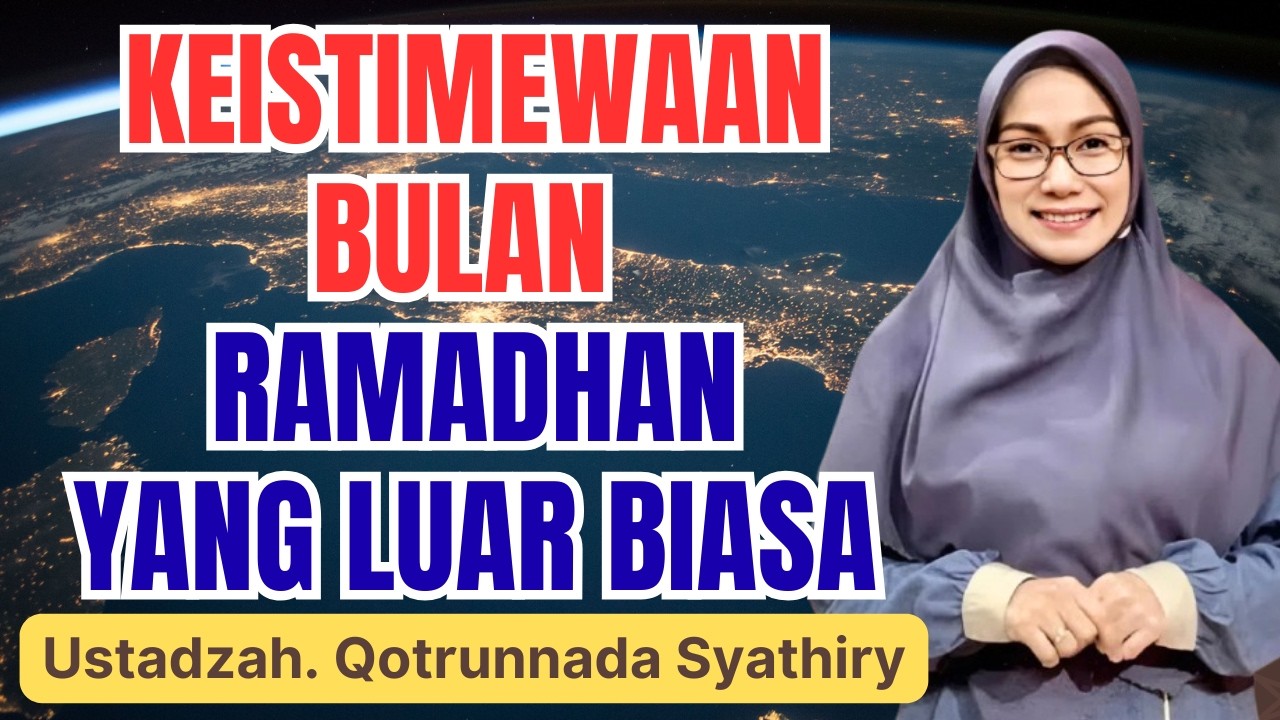 JANGAN LEWATKAN! 4 KEBERKAHAN BESAR DI BULAN RAMADHAN || USTADZAH QOTRUNNADA SYATHIRY