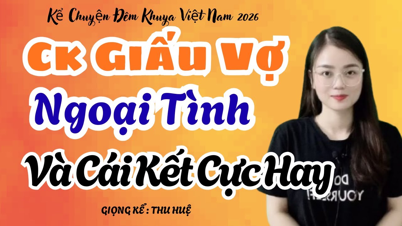Thu Huệ Kể Chuyện 2026 Chồng Giấu Vợ Ngoại Tình Và Cái Kết Cực Hay | Kể Chuyện Đêm Khuya