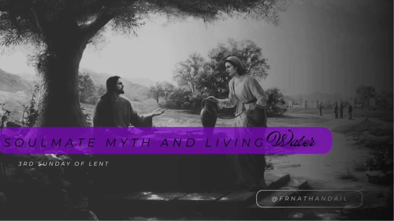 Fr. Nathan Dail - Soulmate Myth and Living Water